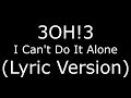 3OH!3 I Can't Do It Alone (Lyric Version)