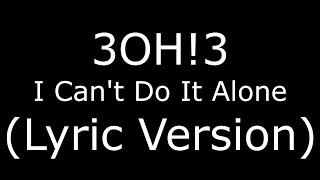 3OH!3 I Can&#39;t Do It Alone (Lyric Version)