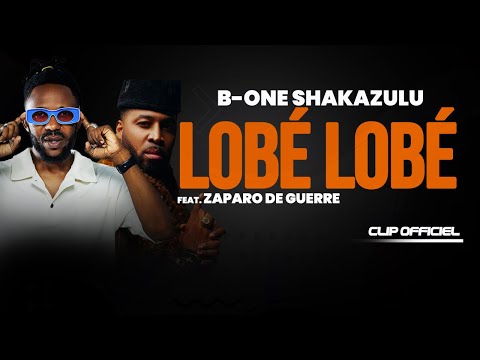 B-One Shakazulu Feat Zaparo De Guerre  - LOBÉ LOBÉ ( Clip Officiel )