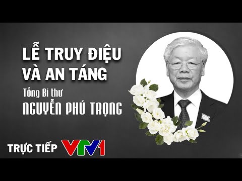 Lễ truy điệu và Lễ an táng Tổng Bí thư Nguyễn Phú Trọng tại Nghĩa trang Mai Dịch
