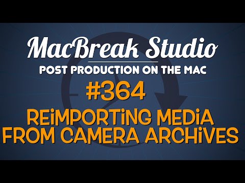 MacBreak Studio Ep 364: Reimporting from Camera Archives in Final Cut Pro X