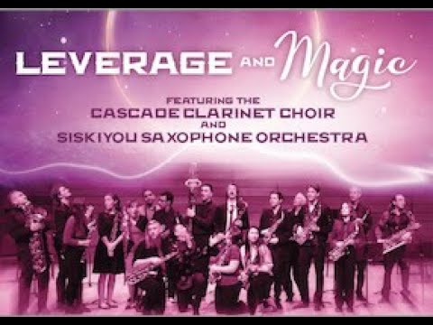 Siskiyou Saxophone Orchestra & Cascade Clarinet Choir: Leverage & Magic