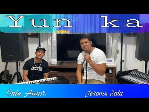 YUN KA by: Willie Revillame (cover) Jerome Sala | Onie Amor