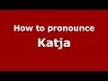 How to pronounce Katja (Russian/Russia ...