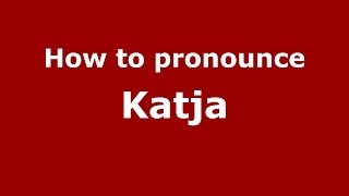 How to pronounce Katja