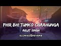 Download Phir Bhi Tumko Chaahunga Slowed Reverb Arijit Singh Textaudio Lyrics Mp3 Song