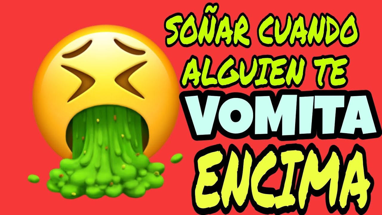 SIGNIFICADO DE SOÑAR CON VÓMITO QUE TE CAE  ENCIMA!