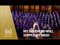 My Shepherd Will Supply My Need | The Tabernacle Choir