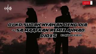 Download lagu DJ KO SUDAH NYAMAN DENG DIA (SA MAAFKAN) REMIX AHMAD DJOXS mp3