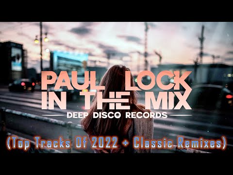 Deep House DJ Set #74 - In the Mix with Paul Lock (Top Tracks Of 2022 + Classic Remixes)
