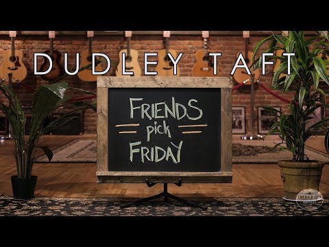 "Friends Pick Friday" - Dudley Taft
