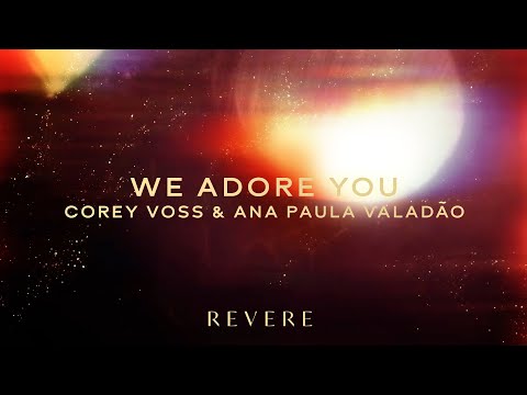 We Adore You - Corey Voss, Ana Paula Valadao, REVERE (Official Lyric Video)