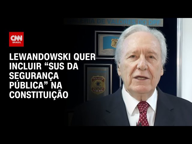 Lewandowski quer incluir “SUS da segurança pública” na Constituição | CNN 360