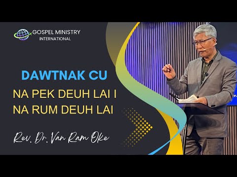 Rev.Dr.Van Ram Oke  || DAWTNAK CU NA PEK DEUH DEUH LAI I NA RUM DEUH DEUH LAI ||