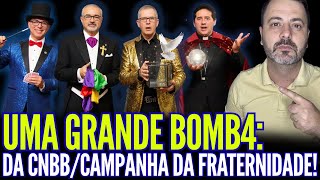UMA GRANDE BOMB4: CNBB/CAMPANHA DA FRATERNIDADE!!