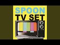 Spoon, TV, Set 