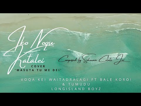 "Iko Noqu Katalei" (MV Cover of "Masuta Tu Me Dei") Voqa Kei Waitadralagi Ft Bale Koroi & Tumudu