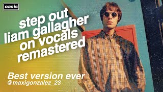 Oasis - Step Out (Liam Gallagher on Vocals, Remastered) fan-made