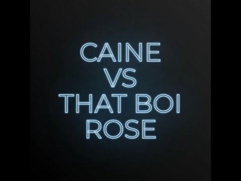 Caine vs That Boi Rose