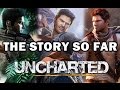 Uncharted 1- 3 - The Story So Far