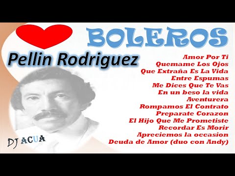 Pellin Rodriguez | Boleros | Mix | Puerto Rico | Exitos | Lo Mejor | Salsa Boleros | DJAcua