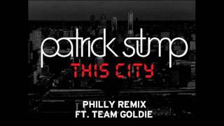 Patrick Stump - This City (Philly Remix ft. Team Goldie)