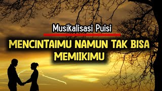 Download lagu Puisi Aku Mencintaimu Tapi Tak Bisa Memiikimu || Musikalisasi Puisi Sedih mp3