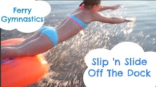 Ferry Gymnastics | Slip 'n Slide Off The Dock | Flippin' Katie