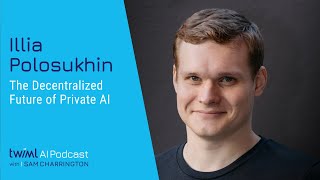 The Decentralized Future of Private AI [Illia Polosukhin] - 749