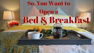 So You Want to Open a Bed and Breakfast