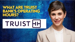 What are Truist Bank's operating hours