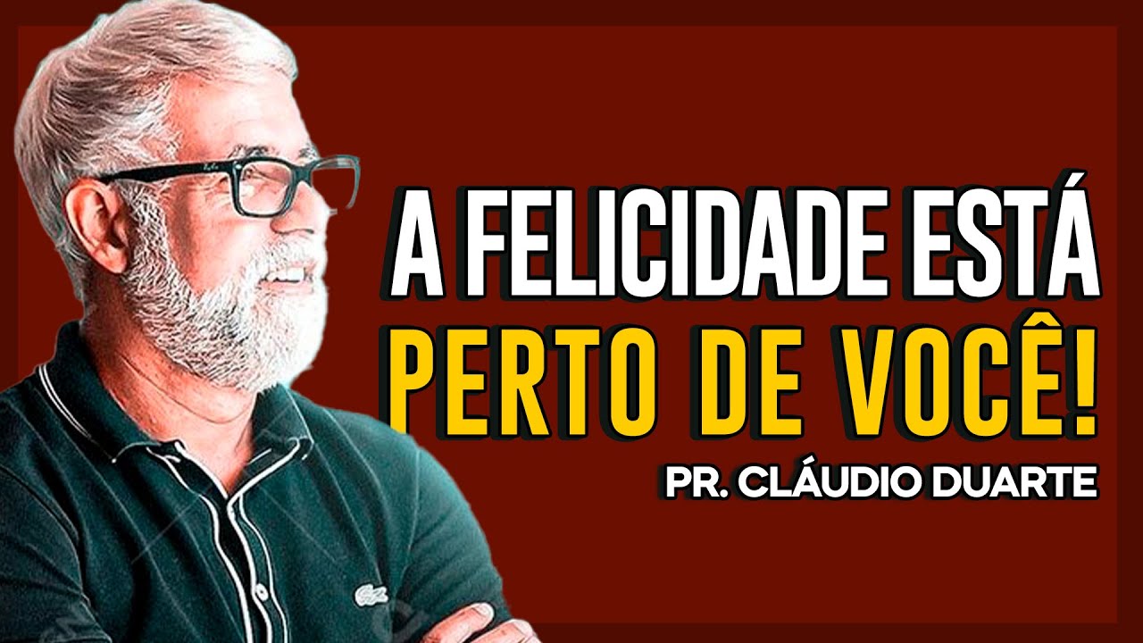 Cláudio Duarte | COMO ENCONTRAR A FELICIDADE | Vida de Fé