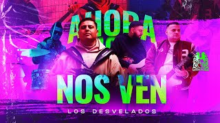 Los Desvelados - Ahora Nos Ven [Official Video]
