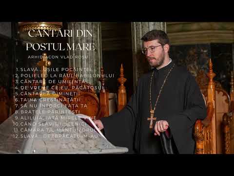 Cantari din Postul Mare - Arhidiacon Vlad Rosu