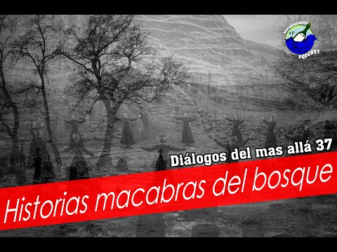 Diálogos del mas allá 37 / Historias macabras del bosque