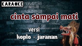 Download lagu Cinta sampai mati ( karaoke ) versi koplo - jaranan mp3