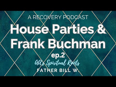 House Parties & Frank Buchman -- AA's Spiritual Roots EP2