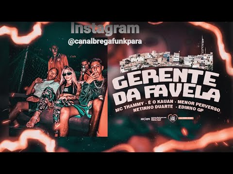 🔵 MC THAMMY, EDINHO GP, É O KAUAN, MENOR PERVERSO E NETINHO DUARTE - GERENTE DA FAVELA - BREGA FUNK