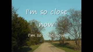 So Close Now- Eli Young Band (lyrics)