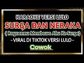 RAYUANMU MEMBAWA AKU KE SURGA Karaoke Versi Tiktok SURGA DAN NERAKA LULO COWOK