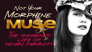 Not Your MORPHINE MUSE: The Unchained Life of Demri Parrott