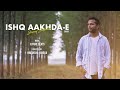 ISHQ AAKHDA E (Cover) Jimmy Jatinder