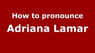 How to pronounce Adriana Lamar