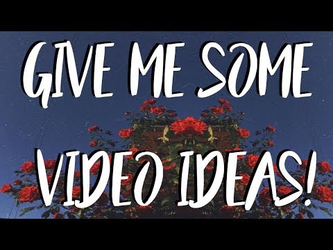 give me some video ideas! | FlowerPlays