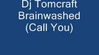 Dj Tomcraft  Brainwashed Call You
