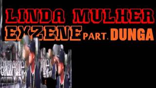 Linda Mulher - Exzene Part. D U N G A [ Prod. Dj Celo]