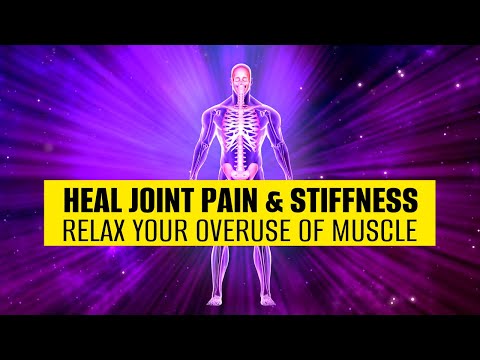 Overcome Tight Muscles All Over The Body | Heal Joint Pain & Stiffness: Relax Your Overuse Of Muscle
