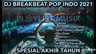 DJ BREAKBEAT POP INDONESIA 2021 SPESIAL AKHIR TAHUN...