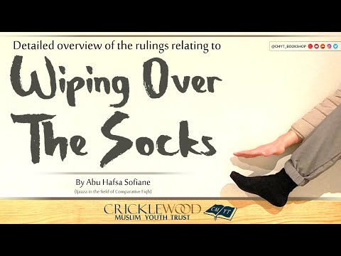 Detailed overview of the rulings relating to wiping over the socks for wudhu | Fiqh of Purification