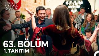 Uzak Şehir 63. Bölüm Fragmanı